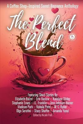 The Perfect Blend: A Coffee Shop-Inspired Sweet Romance Anthology - cover