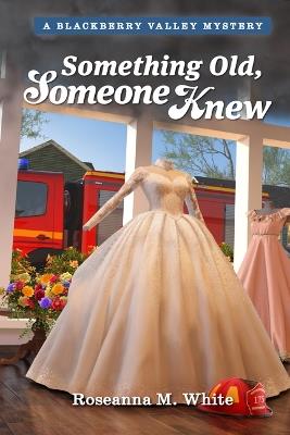 Something Old, Someone Knew - Roseanna M White,Guideposts - cover