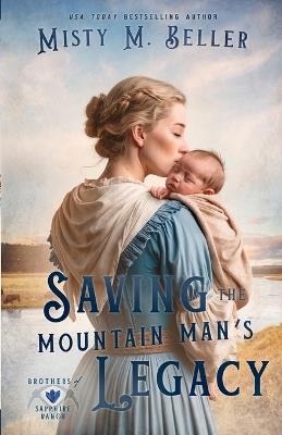 Saving the Mountain Man's Legacy - Misty M Beller - cover