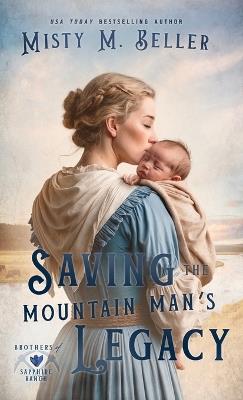 Saving the Mountain Man's Legacy - Misty M Beller - cover