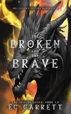 The Broken and The Brave, A Grimdark Romantasy: Collector's Edition Hardback - Ec Garrett - cover