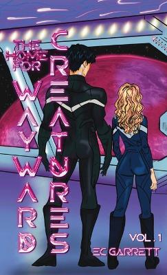 The Home for Wayward Creatures - Collector's Edition Hardback: A Cozy & Fun Sci Fi Romantasy - Ec Garrett - cover