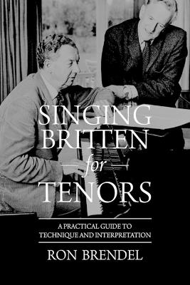 Singing Britten for Tenors: A Practical Guide to Technique and Interpretation - Ron Brendel - cover