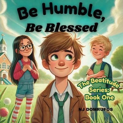 Be Humble, Be Blessed; The Beatitudes Series: Book One - Nj Domrufus - cover
