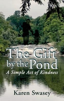 The Gift by the Pond: A Single Act of Kindness - Karen Swasey - cover