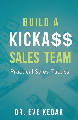 Build a Kicka$$ Sales Team: Practical Sales Tactics - Eve Kedar - cover