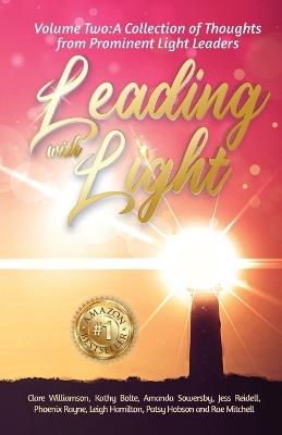 Leading with Light Volume 2: A Collection of Thoughts from Prominent Light Leaders - Clare Williamson,Jess Reidell - cover