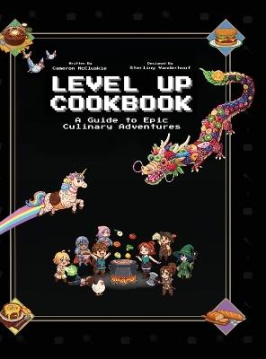 Level Up Cookbook: A Guide to Epic Culinary Adventures - Cameron McCluskie - cover