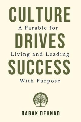 Culture Drives Success: A Parable for Living and Leading with Purpose - Babak Dehnad - cover