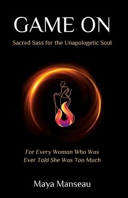 Game On: Sacred Sass for the Unapologetic Soul - Maya Manseau - cover