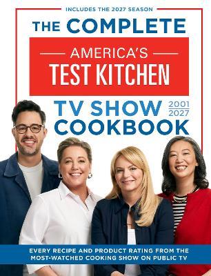 The Complete America’s Test Kitchen TV Show Cookbook 2001–2027: Every Recipe and Product Rating from the Most-Watched Cooking Show on Public TV - America's Test Kitchen - cover