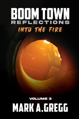 Into The Fire (Boom Town Reflections Volume 3) - Mark a Gregg - cover