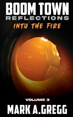 Into The Fire (Boom Town Reflections Volume 3) - Mark a Gregg - cover