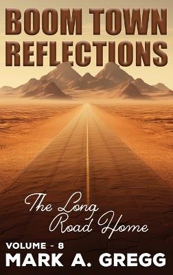 The Long Road Home (Boom Town Reflections Volume 8) - Mark a Gregg - cover