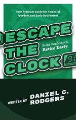 Escape The Clock: Your Program Guide for Financial Freedom and Early Retirement