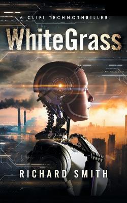 White Grass: A CliFi Technothriller - Richard Smith - cover