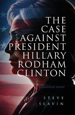 The Case Against Hillary Rodham Clinton - Steve Slavin - cover