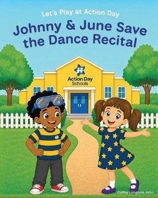 Let's Play at Action Day: Johnny and June Save the Recital - Cathy Langone Jelic - cover