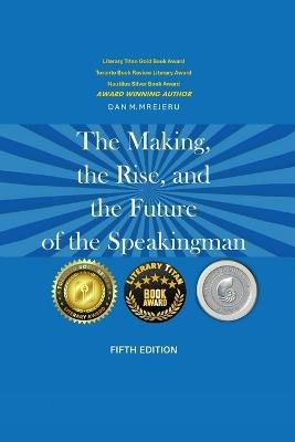 The Making, The Rise, And the Future of The Speaking Man - Fifth Edition - Dan M Mrejeru - cover