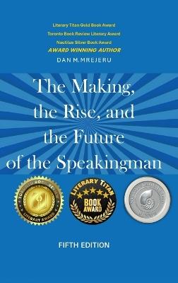 The Making, The Rise, And the Future of The Speaking Man - Fifth Edition - Dan M Mrejeru - cover