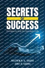 Secrets of Success: principles to help you succeed in life