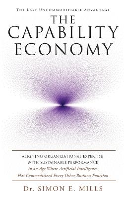 The Capability Economy: The Last Uncommodifiable Advantage - Simon Mllls - cover