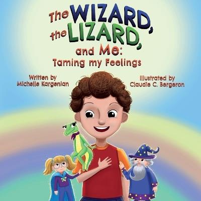 The Wizard, the Lizard, and Me: Taming my Feelings - Michelle Kargenian - cover