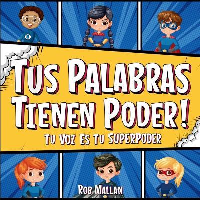 Tus Palabras Tienen Poder: Tu Voz Es Tu Superpoder - Rob Mallan - cover