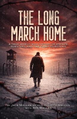 The Long March Home: A True WWII Story of Escape, Survival, and the Fight to Return - cover