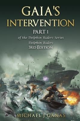 Gaia's Intervention - Part 1 of The Dolphin Riders Series: The Girl Who Rode Dolphins 3rd Edition - Michael J Ganas - cover