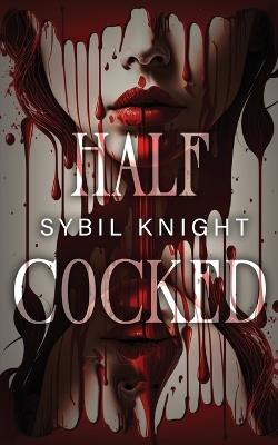 Half Cocked - Sybil Knight - cover