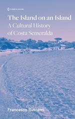 The Island on an Island: Cultural History of Costa Smeralda