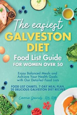The Easiest Galveston Diet Food List Guide for Women Over 50: Enjoy Balanced Meals and Achieve Your Health Goals with Our Detailed Food Lists - Rm Connie Davids - cover