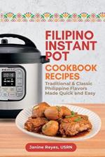 Filipino Instant Pot Cookbook Recipes: Traditional & Classic Philippine Flavors Made Quick and Easy