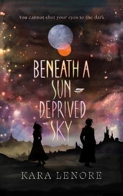 Beneath a Sun Deprived Sky - Kara Lenore - cover