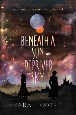Beneath a Sun Deprived Sky - Kara Lenore - cover