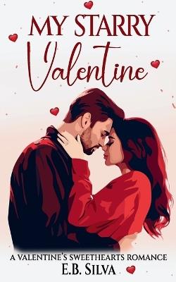 My Starry Valentine: A Valentine's Sweethearts Romance - E B Silva - cover
