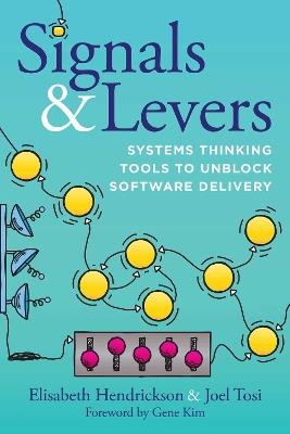Signals & Levers: Systems Thinking Tools to Unblock Software Delivery - Elisabeth Hendrickson,Joel Tosi - cover