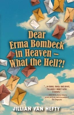 Dear Erma Bombeck in Heaven - What the Hell? - Jillian Van Hefty - cover