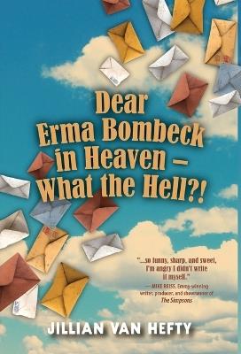 Dear Erma Bombeck in Heaven - What the Hell? - Jillian Van Hefty - cover