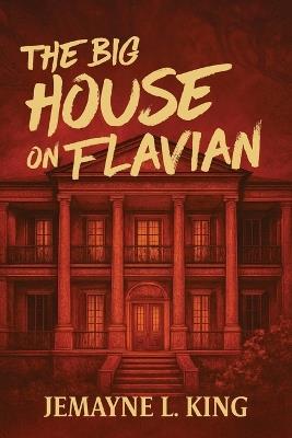 The Big House on Flavian - Jemayne L King - cover