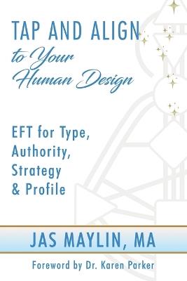 Tap and Align to Your Human Design: Eft for Type, Authority, Strategy, and Profile - Jas Maylin - cover