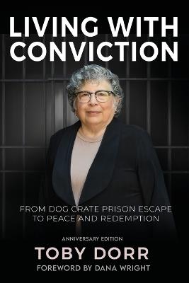 Living with Conviction: From Dog Crate Prison Escape to Peace and Redemption - Toby Dorr - cover