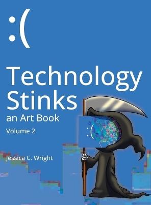 Technology Stinks: an Art Book Vol. 2 - Jessica C Wright - cover