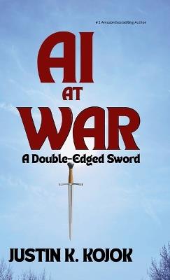 AI at War: A Double-Edged Sword - Justin K Kojok - cover