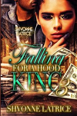 Falling for a Hood King 3 - Shvonne Latrice - cover