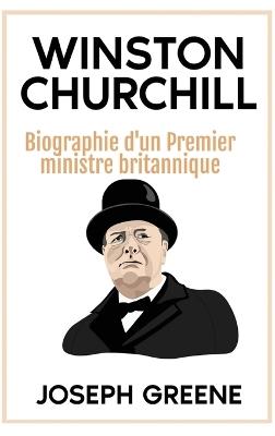 Winston Churchill: Biographie d'un Premier ministre britannique - Joseph Greene - cover