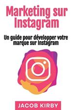 Marketing sur Instagram: Un guide pour développer votre marque sur Instagram