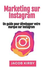 Marketing sur Instagram: Un guide pour développer votre marque sur Instagram