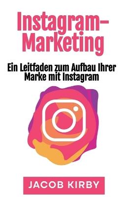 Instagram-Marketing: Ein Leitfaden zum Aufbau Ihrer Marke mit Instagram - Jacob Kirby - cover